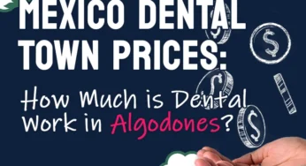 Mexico Dental Town Prices: How Much is Dental Work in Algodones?